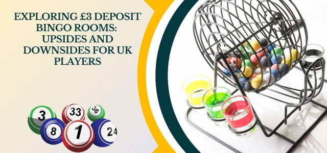 Exploring £3 Deposit Bingo Rooms: Upsides and Downsides for UK Players Exploring £3 Deposit Bingo Rooms: Upsides and Downsides for UK Players