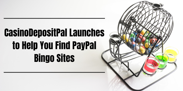 CasinoDepositPal Launches to Help You Find PayPal Bingo Sites